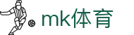 mk体育 - mk体育官方网站 · 全球领先体育赛事平台